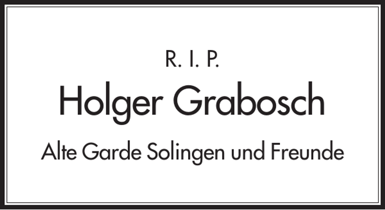 <p>R. I. P.</p><p>Holger Grabosch<br />Alte Garde Solingen und Freunde</p>