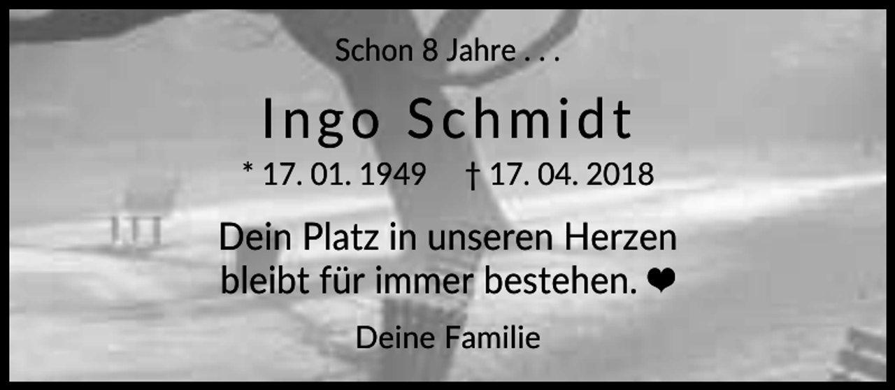 <p>Schon 8 Jahre . . .</p><p>Ingo Schmidt<br />* 17. 01. 1949</p><p>† 17. 04. 2018</p><p>Dein Platz in unseren Herzen<br />bleibt für immer bestehen. ❤<br />Deine Familie</p>