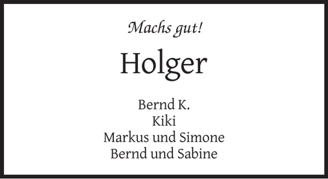 <p>Machs gut!</p><p>Holger<br />Bernd K.<br />Kiki<br />Markus und Simone<br />Bernd und Sabine</p>
