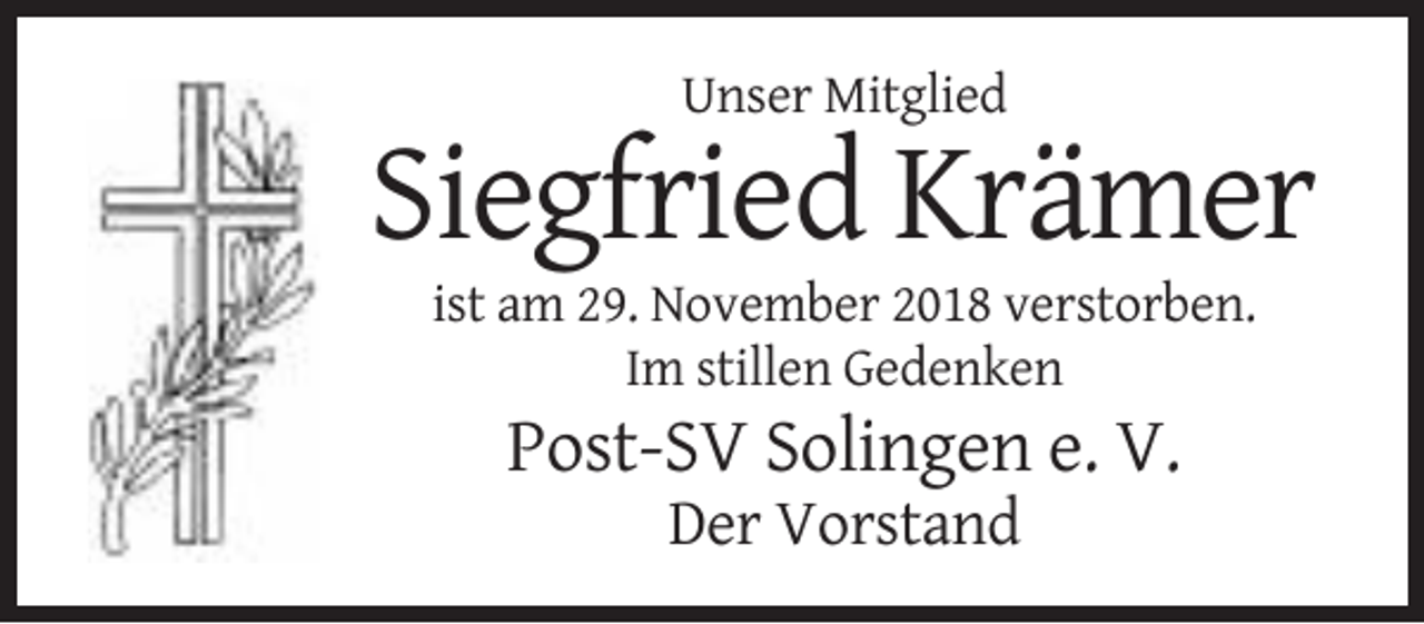 <p>Unser Mitglied</p><p>Siegfried Krämer<br />ist am 29. November 2018 verstorben.<br />Im stillen Gedenken</p><p>Post-SV Solingen e. V.<br />Der Vorstand</p>