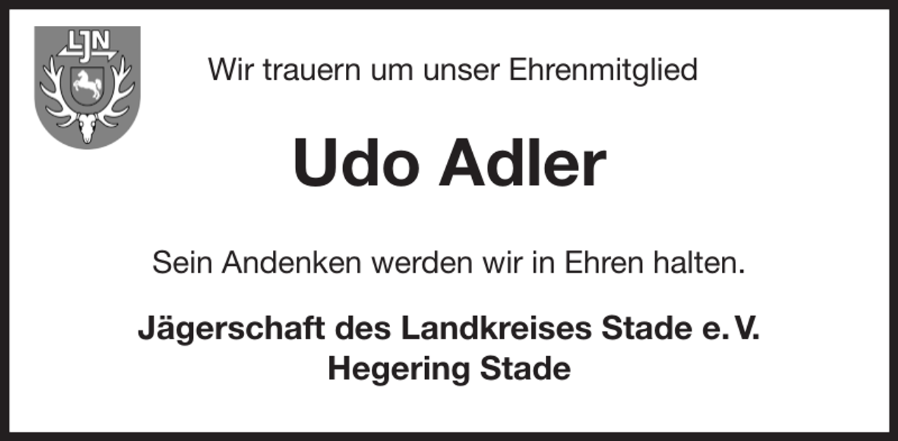 <p>Wir trauern um unser Ehrenmitglied<br />Udo Adler<br />Sein Andenken werden wir in Ehren halten.</p><p>Jägerschaft des Landkreises Stade e. V.<br />Hegering Stade</p>