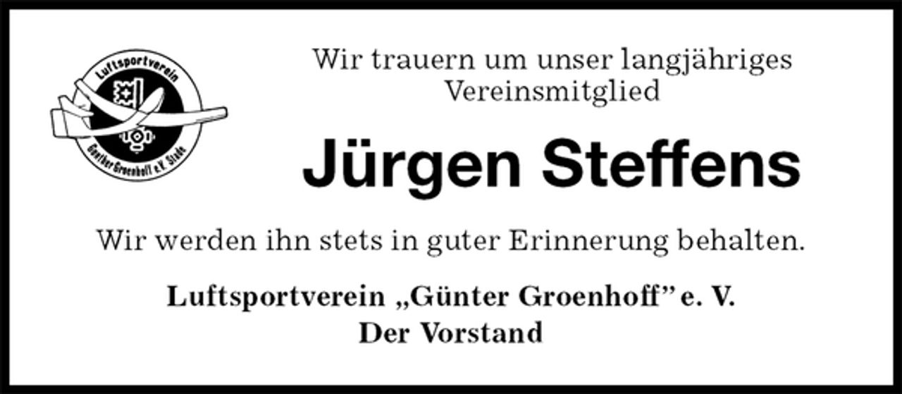 <p>Wir trauern um unser langjähriges<br />Vereinsmitglied<br />Jürgen Steffens<br />Wir werden ihn stets in guter Erinnerung behalten.<br />Luftsportverein „Günter Groenhoff” e. V.<br />Der Vorstand</p>