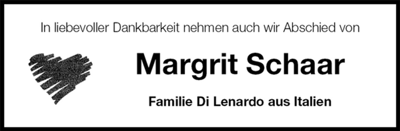 <p>In liebevoller Dankbarkeit nehmen auch wir Abschied von<br />Margrit Schaar<br />Familie Di Lenardo aus Italien</p>