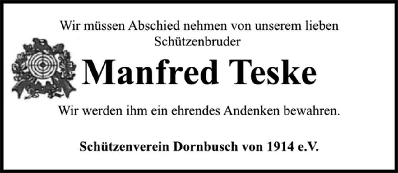 <p>Wir müssen Abschied nehmen von unserem lieben<br />Schützenbruder<br />Manfred Teske<br />Wir werden ihm ein ehrendes Andenken bewahren.<br />Schützenverein Dornbusch von 1914 e.V.</p>