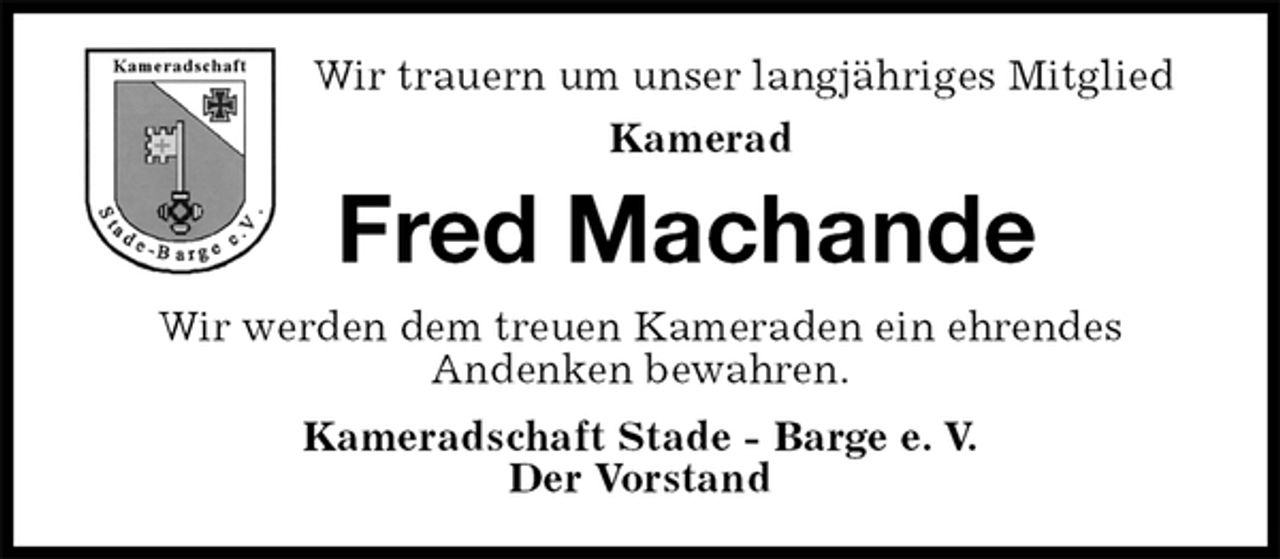 <p>Wir trauern um unser langjähriges Mitglied<br />Kamerad<br />Fred Machande<br />Wir werden dem treuen Kameraden ein ehrendes<br />Andenken bewahren.<br />Kameradschaft Stade - Barge e. V.<br />Der Vorstand</p>