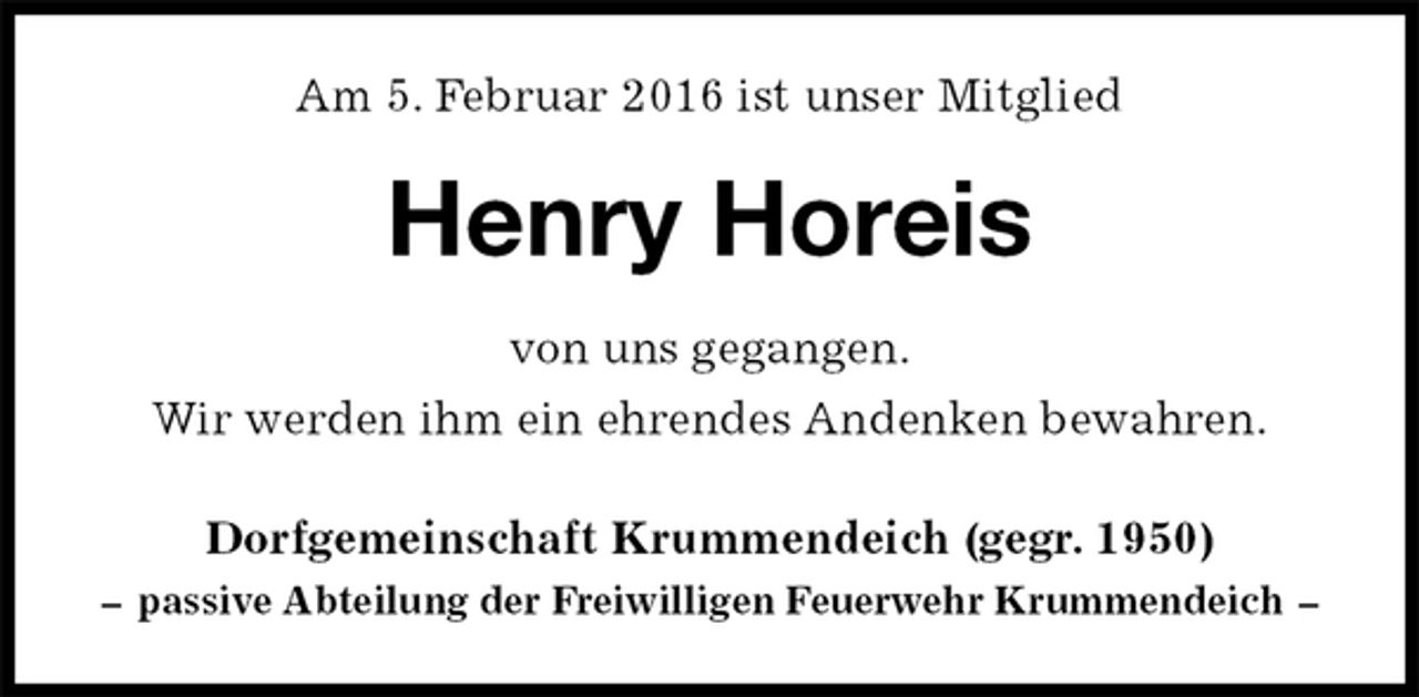 <p>Am 5. Februar 2016 ist unser Mitglied<br />Henry Horeis<br />Dorfgemeinschaft Krummendeich (gegr. 1950)<br />– passive Abteilung der Freiwilligen Feuerwehr Krummendeich –<br />von uns gegangen.<br />Wir werden ihm ein ehrendes Andenken bewahren.</p>
