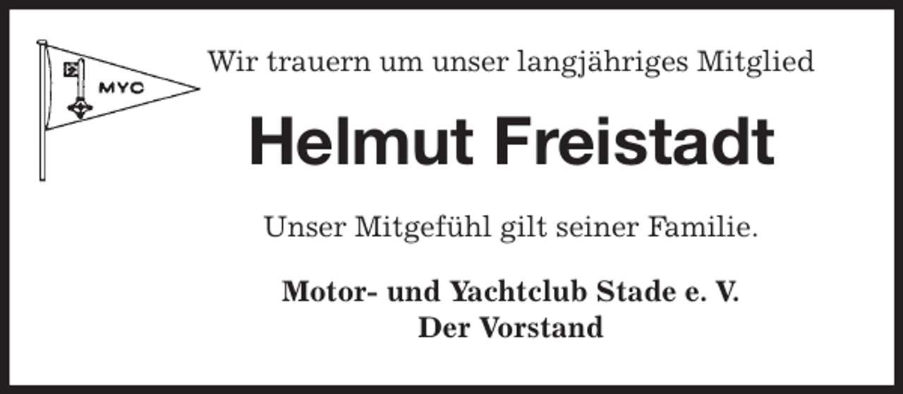 <p>Wir trauern um unser langjähriges Mitglied<br />Helmut Freistadt<br />Unser Mitgefühl gilt seiner Familie.<br />Motor- und Yachtclub Stade e. V.<br />Der Vorstand</p>