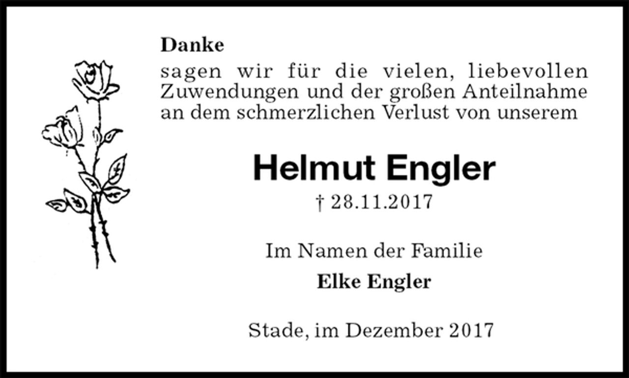 <p>Danke<br />sagen wir für die vielen, liebevollen<br />Zuwendungen und der großen Anteilnahme an dem schmerzlichen Verlust von unserem<br />Helmut Engler<br />† 28.11.2017<br />Im Namen der Familie<br />Elke Engler<br />Stade, im Dezember 2017</p>