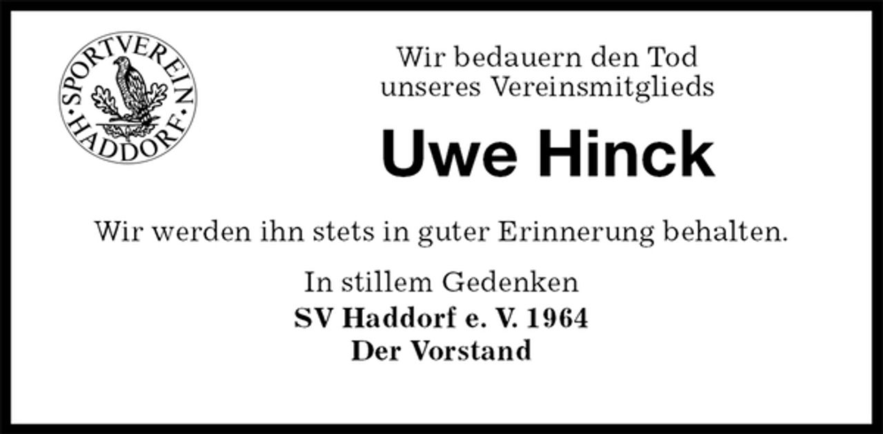 <p>Wir bedauern den Tod<br />unseres Vereinsmitglieds</p>
<p>Uwe Hinck<br />Wir werden ihn stets in guter Erinnerung behalten.<br />In stillem Gedenken<br />SV Haddorf e. V. 1964<br />Der Vorstand</p>