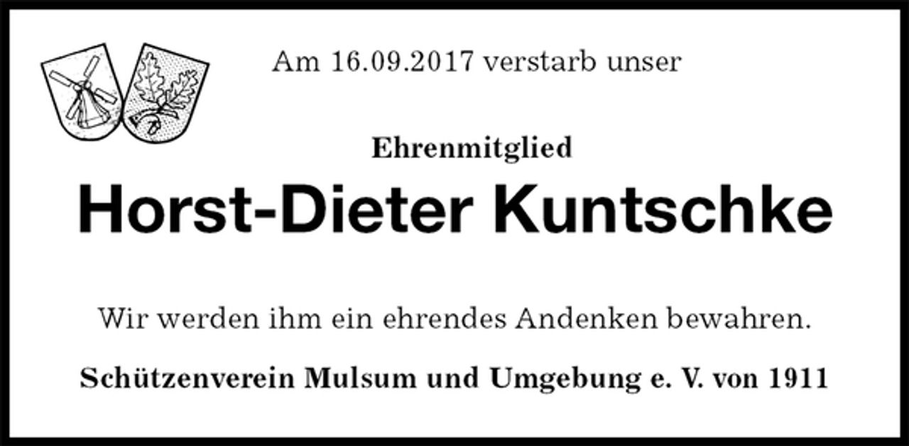 <p>Am 16.09.2017 verstarb unser<br />Ehrenmitglied<br />Horst-Dieter Kuntschke<br />Wir werden ihm ein ehrendes Andenken bewahren.<br />Schützenverein Mulsum und Umgebung e. V. von 1911</p>