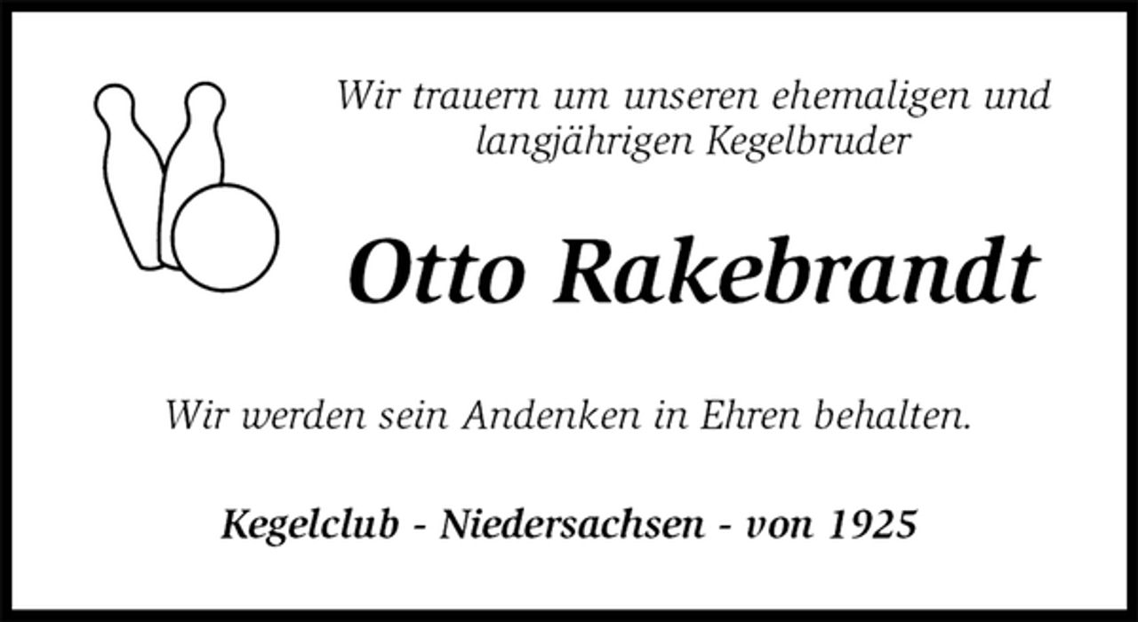 <p>Wir trauern um unseren ehemaligen und<br />langjährigen Kegelbruder<br />Otto Rakebrandt<br />Wir werden sein Andenken in Ehren behalten.<br />Kegelclub - Niedersachsen - von 1925</p>