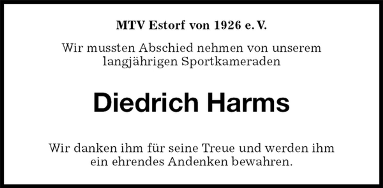 <p>MTV Estorf von 1926 e. V.<br />Wir mussten Abschied nehmen von unserem<br />langjährigen Sportkameraden<br />Diedrich Harms<br />Wir danken ihm für seine Treue und werden ihm<br />ein ehrendes Andenken bewahren.</p>