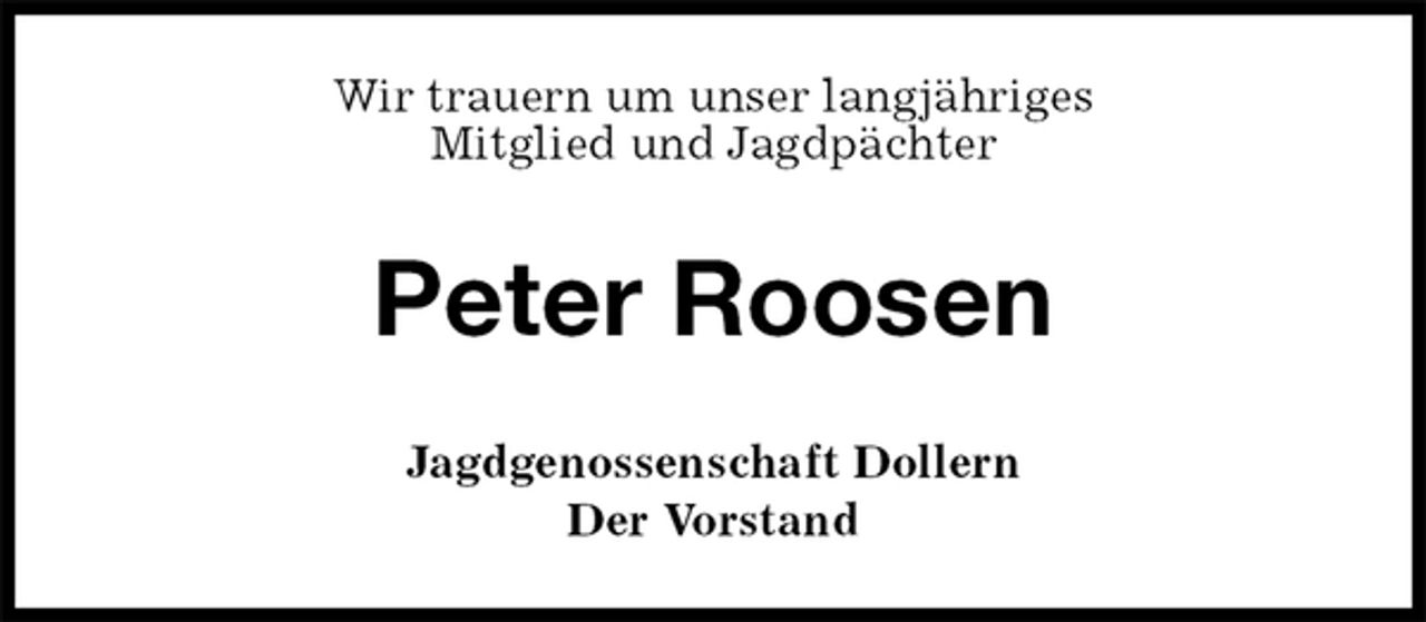 <p>Wir trauern um unser langjähriges<br />Mitglied und Jagdpächter<br />Peter Roosen<br />Jagdgenossenschaft Dollern<br />Der Vorstand</p>