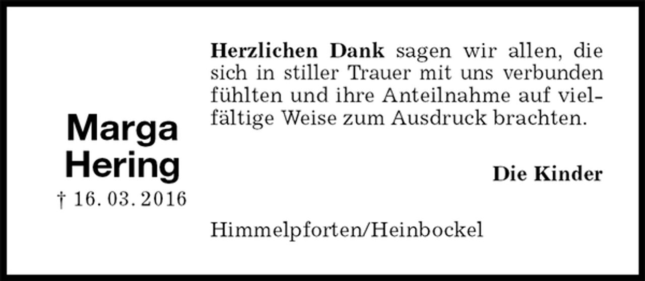 <p>Herzlichen Dank sagen wir allen, die sich in stiller Trauer mit uns verbunden fühlten und ihre Anteilnahme auf vielfältige Weise zum Ausdruck brachten.<br />Die Kinder<br />Himmelpforten/Heinbockel<br />Marga<br />Hering<br />† 16. 03. 2016</p>