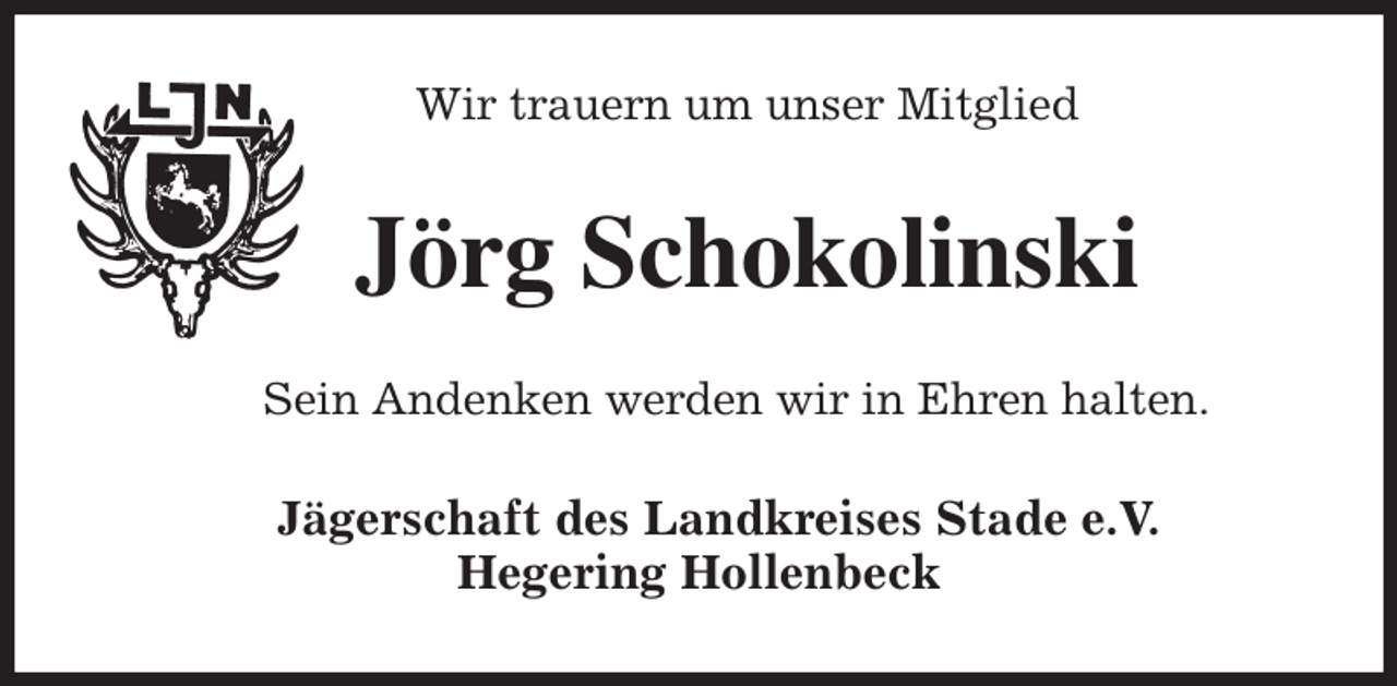 <p>Wir trauern um unser Mitglied<br />Jörg Schokolinski<br />Sein Andenken werden wir in Ehren halten.<br />Jägerschaft des Landkreises Stade e.V.<br />Hegering Hollenbeck</p>