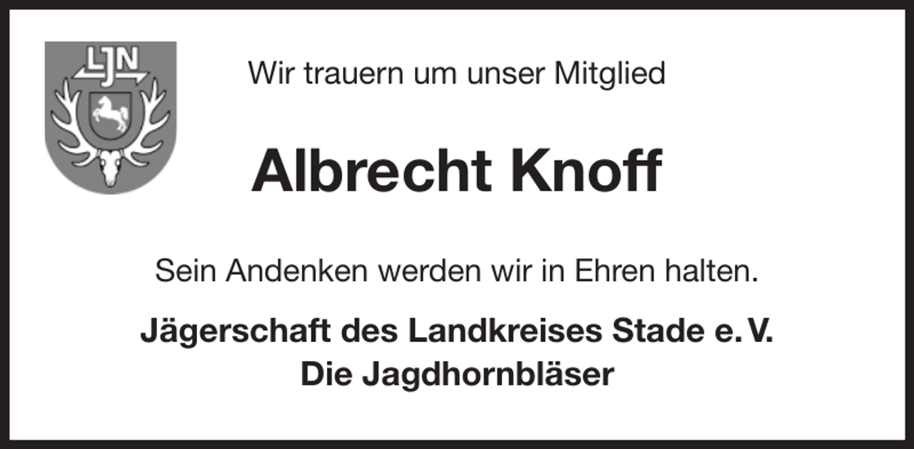 <p>Wir trauern um unser Mitglied<br />Albrecht Knoff<br />Sein Andenken werden wir in Ehren halten.<br />Jägerschaft des Landkreises Stade e. V.<br />Die Jagdhornbläser</p>