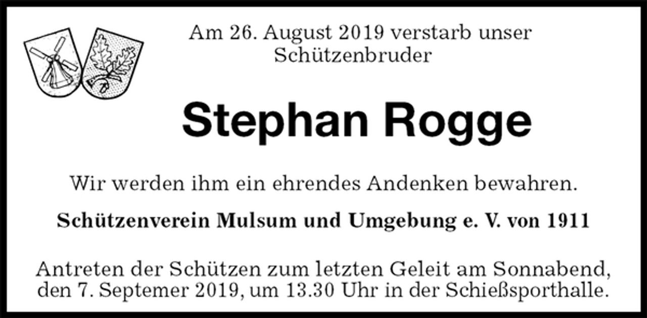 <p>Am 26. August 2019 verstarb unser<br />Schützenbruder</p><p>Stephan Rogge<br />Antreten der Schützen zum letzten Geleit am Sonnabend,<br />den 7. Septemer 2019, um 13.30 Uhr in der Schießsporthalle.<br />Wir werden ihm ein ehrendes Andenken bewahren.<br />Schützenverein Mulsum und Umgebung e. V. von 1911</p>