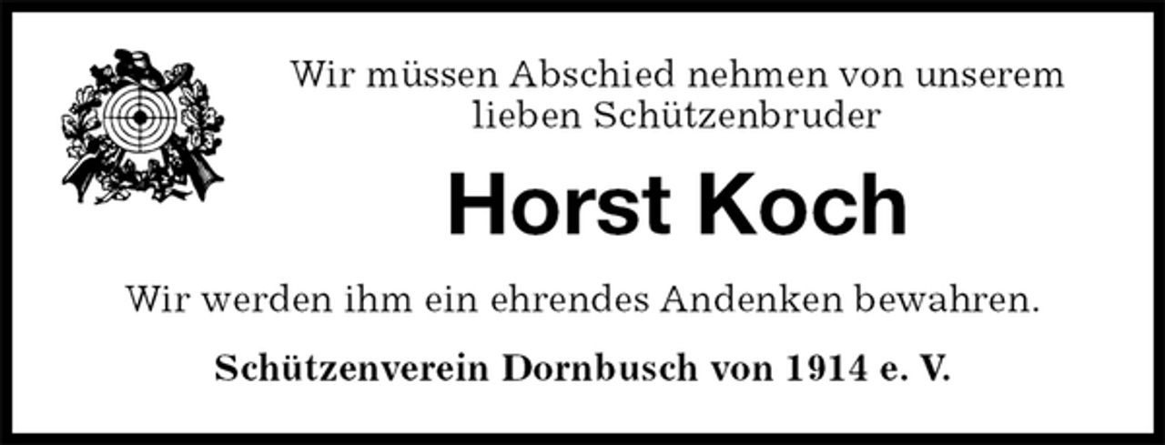 <p>Wir müssen Abschied nehmen von unserem lieben Schützenbruder<br />Horst Koch<br />Wir werden ihm ein ehrendes Andenken bewahren.<br />Schützenverein Dornbusch von 1914 e. V.</p>