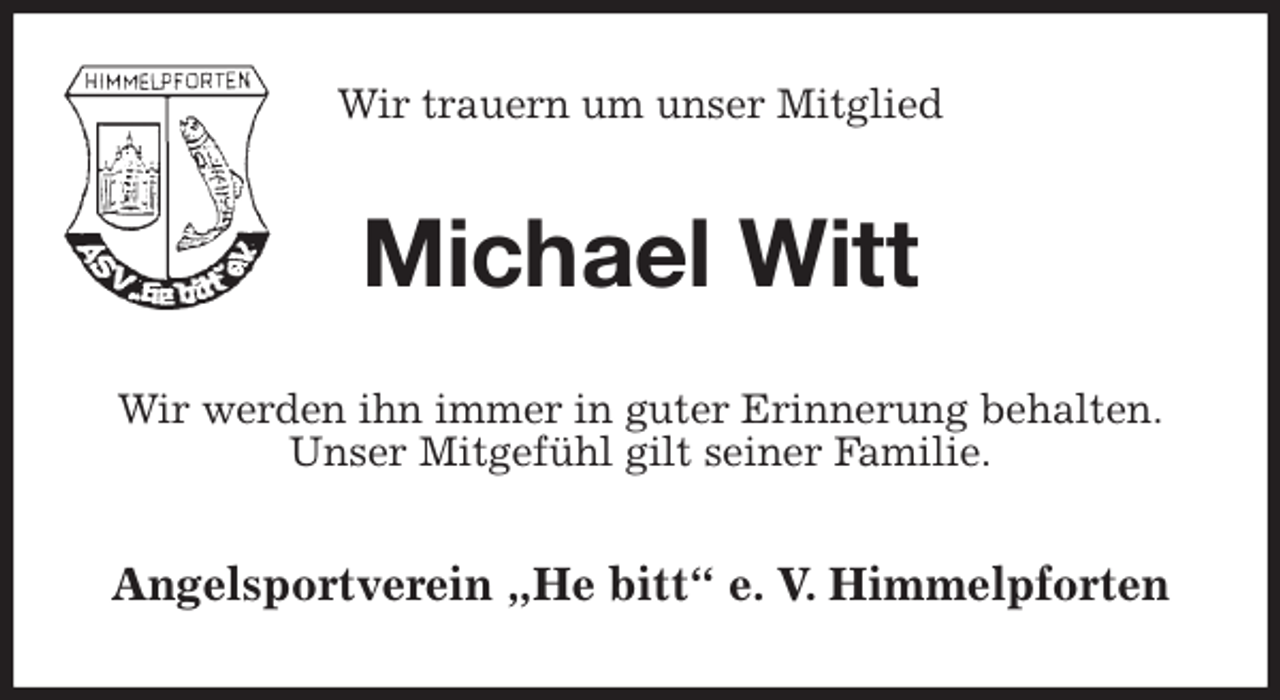 <p>Wir trauern um unser Mitglied<br />Michael Witt<br />Wir werden ihn immer in guter Erinnerung behalten.<br />Unser Mitgefühl gilt seiner Familie.<br />Angelsportverein „He bitt“ e. V. Himmelpforten</p>