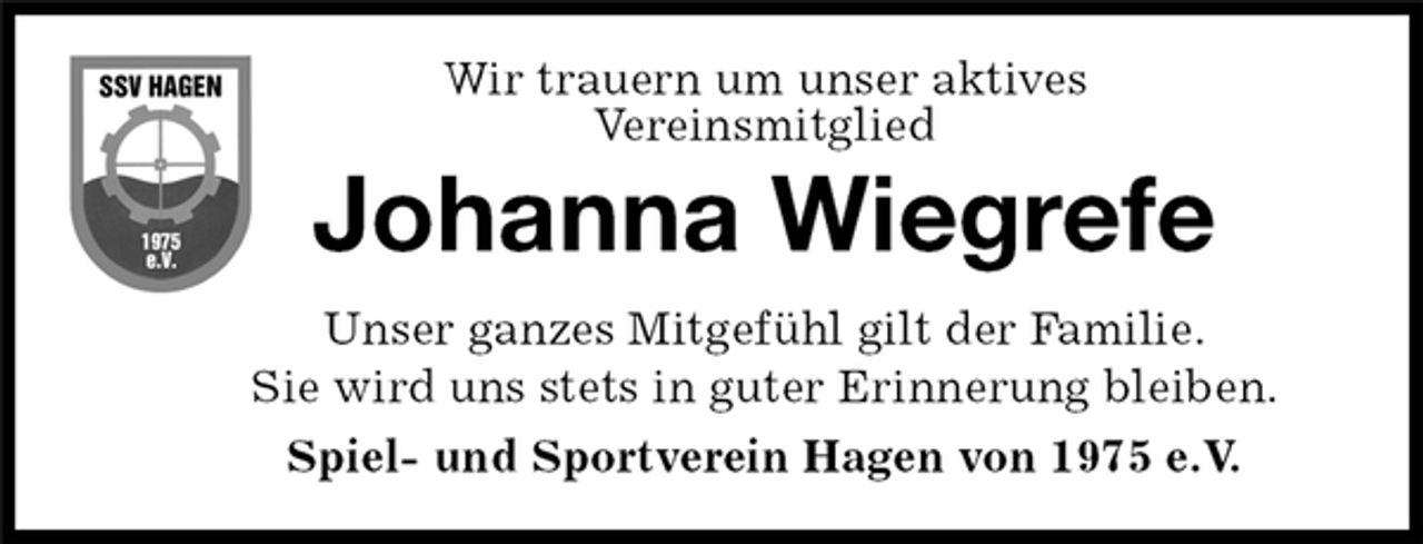<p>Unser ganzes Mitgefühl gilt der Familie.<br />Sie wird uns stets in guter Erinnerung bleiben.<br />Spiel- und Sportverein Hagen von 1975 e.V.<br />Johanna Wiegrefe<br />Wir trauern um unser aktives<br />Vereinsmitglied</p>
