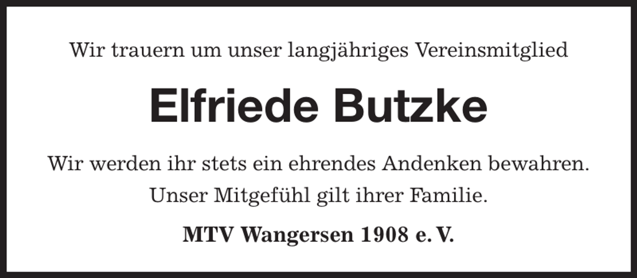 <p>Wir trauern um unser langjähriges Vereinsmitglied<br />Elfriede Butzke</p><p>MTV Wangersen 1908 e. V.<br />Wir werden ihr stets ein ehrendes Andenken bewahren.<br />Unser Mitgefühl gilt ihrer Familie.</p>