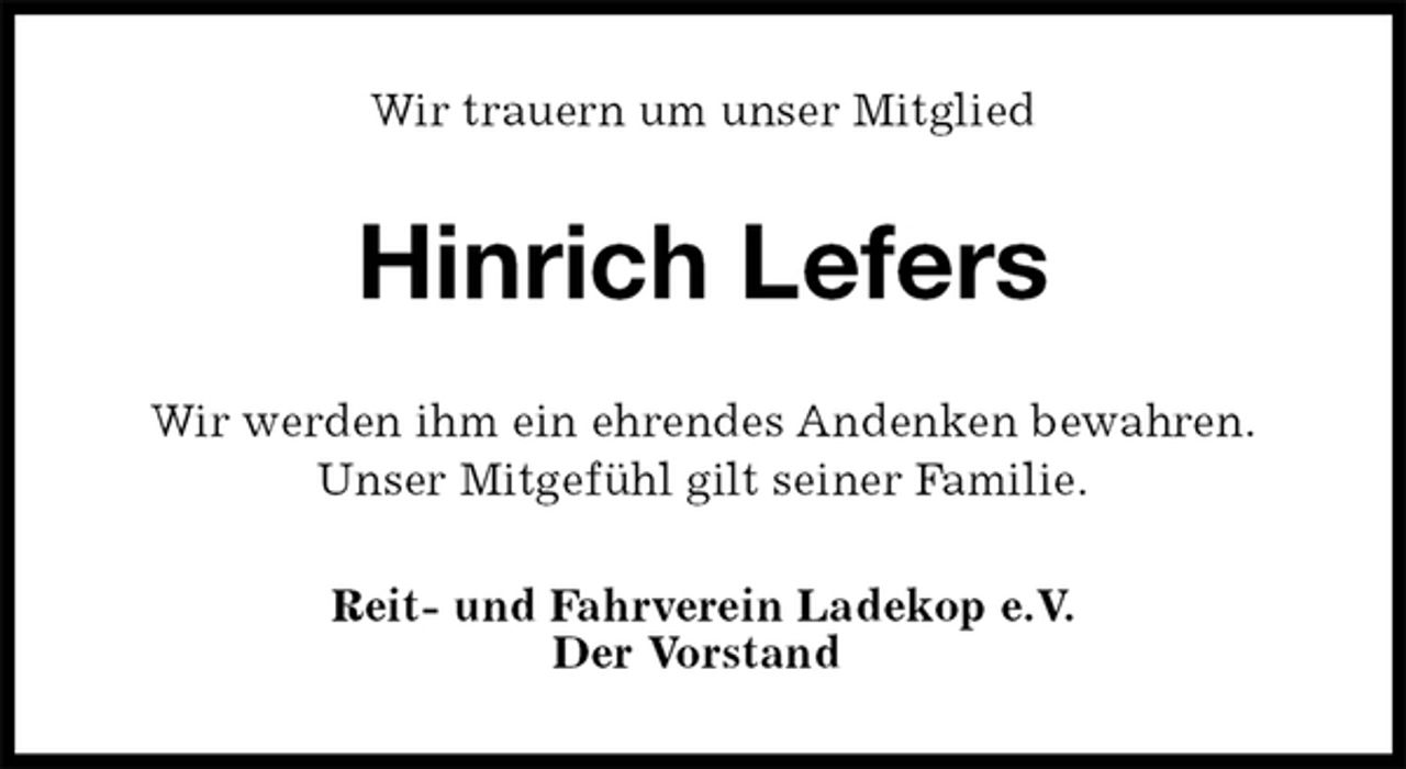 <p>Wir trauern um unser Mitglied<br />Hinrich Lefers<br />Wir werden ihm ein ehrendes Andenken bewahren.<br />Unser Mitgefühl gilt seiner Familie.<br />Reit- und Fahrverein Ladekop e.V.<br />Der Vorstand</p>