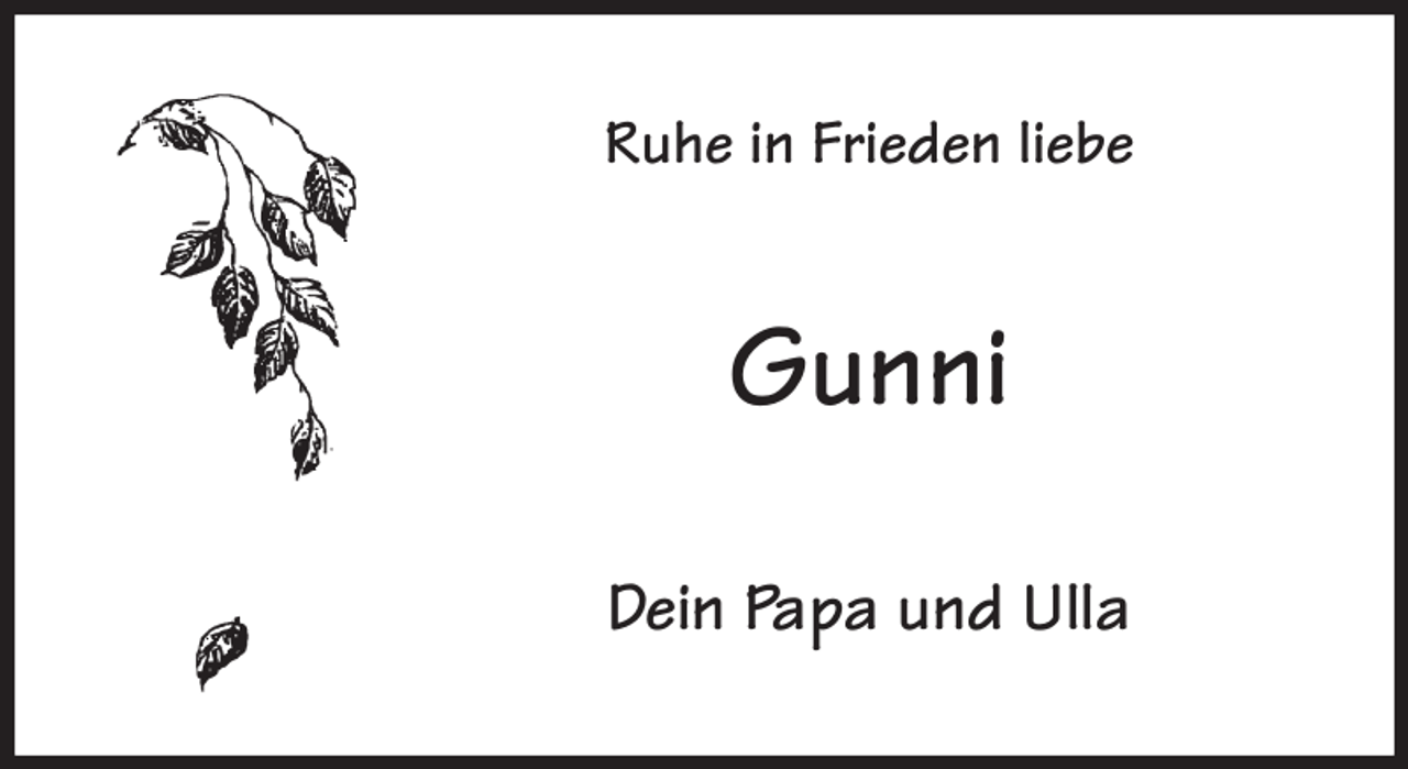 <p>Ruhe in Frieden liebe<br />Gunni<br />Dein Papa und Ulla</p>