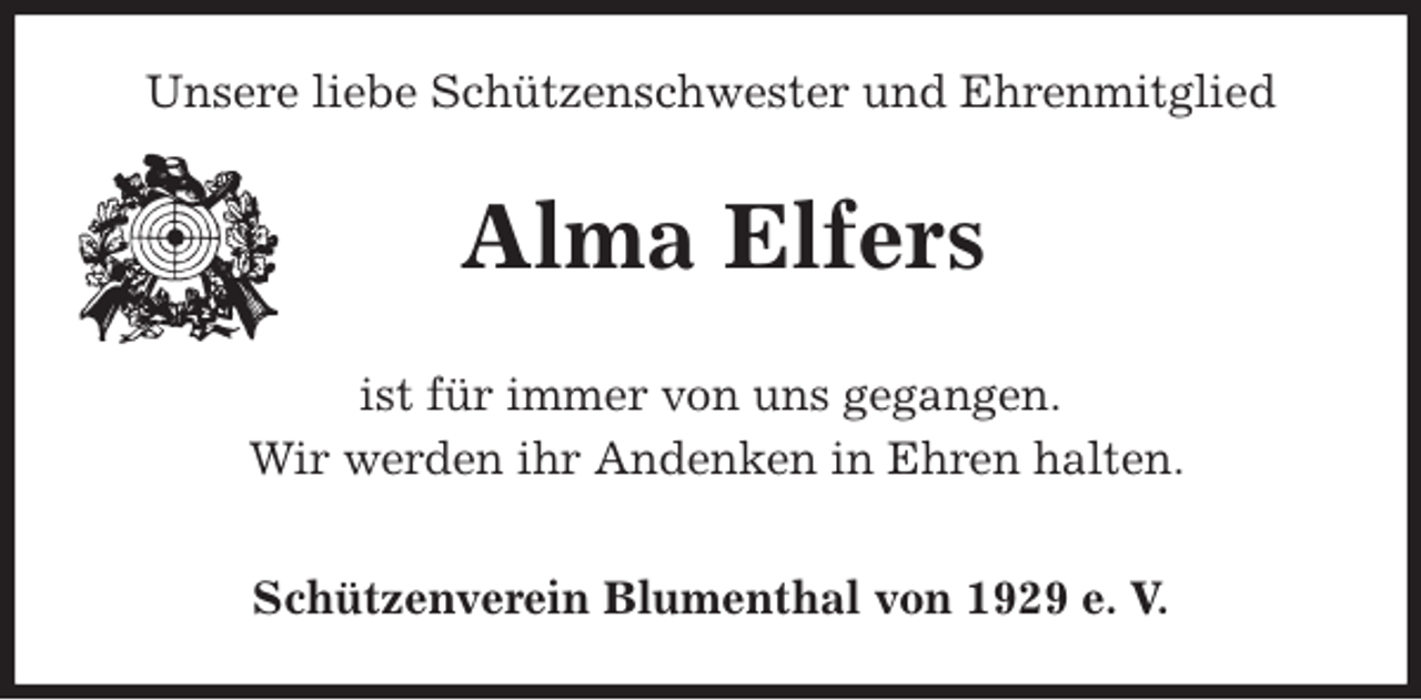 <p>Unsere liebe Schützenschwester und Ehrenmitglied<br />Alma Elfers<br />Schützenverein Blumenthal von 1929 e. V.<br />ist für immer von uns gegangen.<br />Wir werden ihr Andenken in Ehren halten.</p>