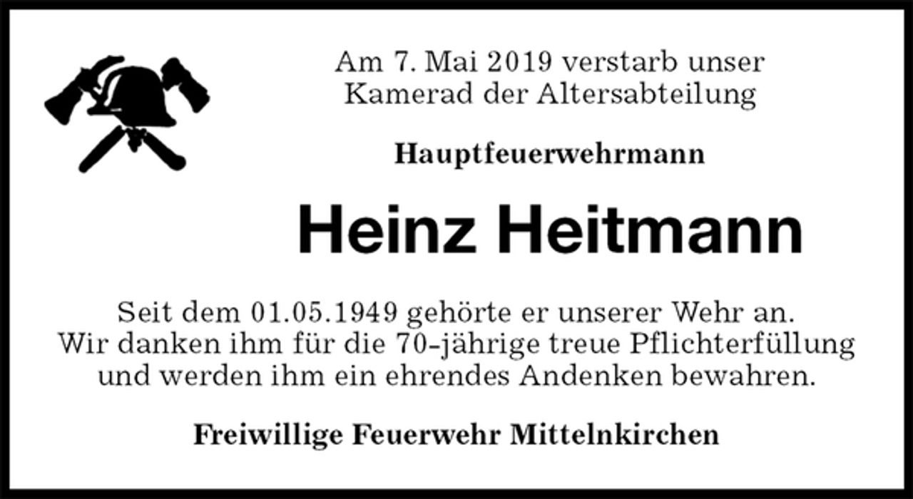 <p>Am 7. Mai 2019 verstarb unser<br />Kamerad der Altersabteilung</p><p>Hauptfeuerwehrmann<br />Heinz Heitmann<br />Seit dem 01.05.1949 gehörte er unserer Wehr an.<br />Wir danken ihm für die 70-jährige treue Pflichterfüllung und werden ihm ein ehrendes Andenken bewahren.<br />Freiwillige Feuerwehr Mittelnkirchen</p>
