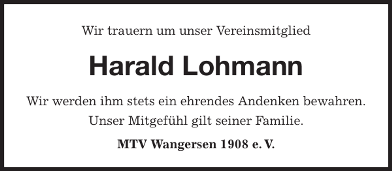 <p>Wir trauern um unser Vereinsmitglied<br />Harald Lohmann</p>
<p>MTV Wangersen 1908 e. V.<br />Wir werden ihm stets ein ehrendes Andenken bewahren.<br />Unser Mitgefühl gilt seiner Familie.</p>