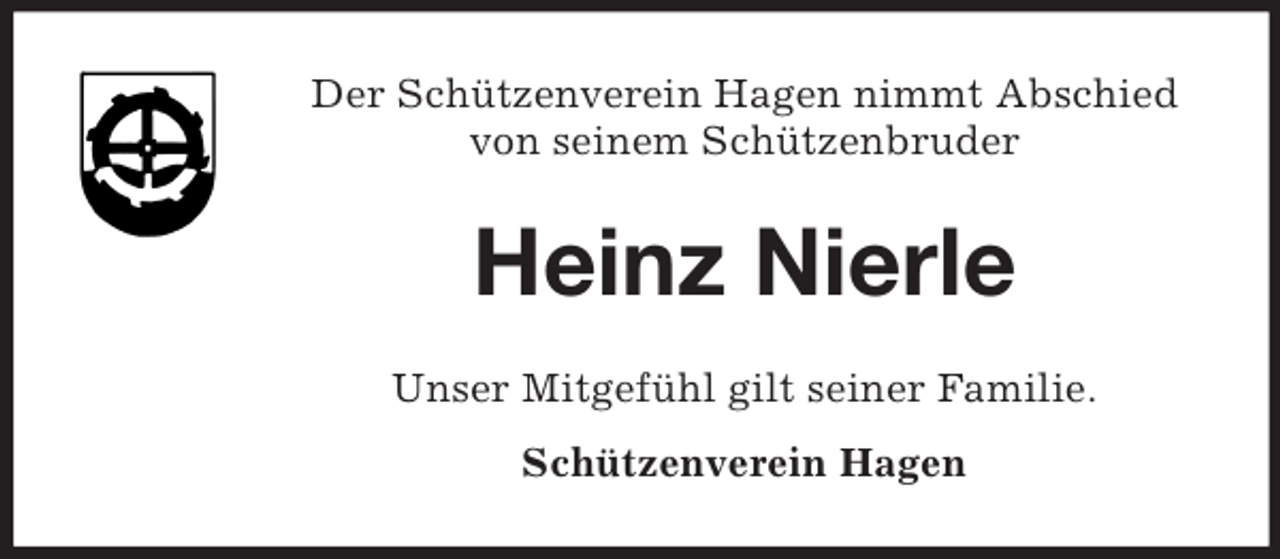 <p>Der Schützenverein Hagen nimmt Abschied<br />von seinem Schützenbruder</p><p>Heinz Nierle<br />Unser Mitgefühl gilt seiner Familie.<br />Schützenverein Hagen</p>