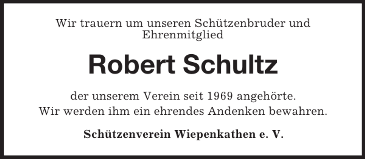 <p>Wir trauern um unseren Schützenbruder und<br />Ehrenmitglied</p><p>Robert Schultz<br />der unserem Verein seit 1969 angehörte.<br />Wir werden ihm ein ehrendes Andenken bewahren.<br />Schützenverein Wiepenkathen e. V.</p>