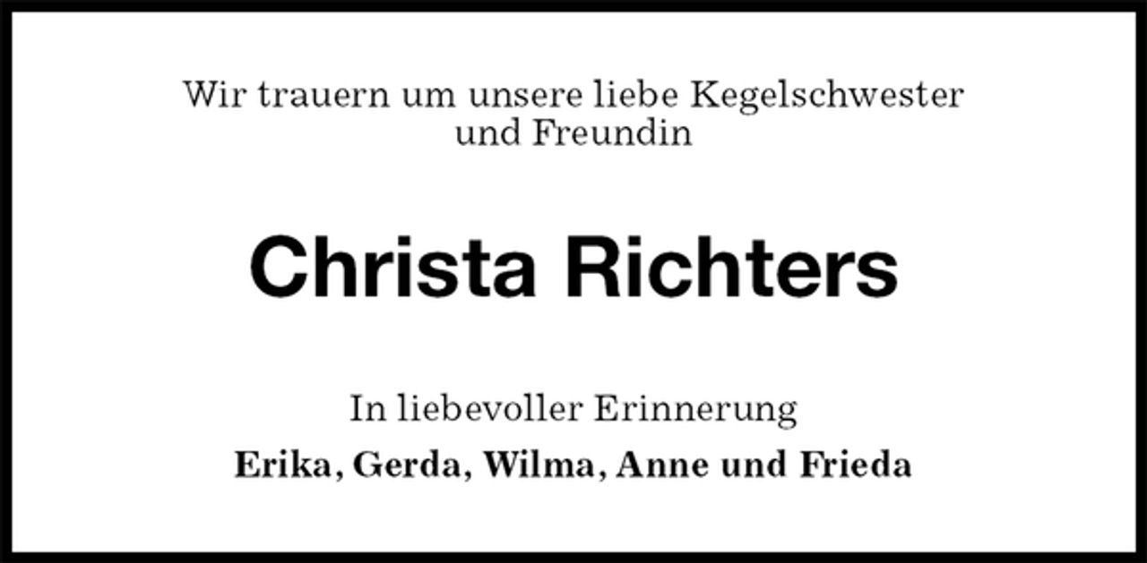<p>Wir trauern um unsere liebe Kegelschwester<br />und Freundin<br />Christa Richters<br />In liebevoller Erinnerung<br />Erika, Gerda, Wilma, Anne und Frieda</p>