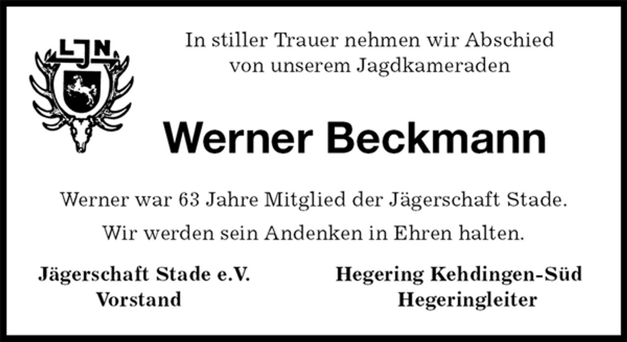 <p>In stiller Trauer nehmen wir Abschied<br />von unserem Jagdkameraden<br />Werner Beckmann<br />Werner war 63 Jahre Mitglied der Jägerschaft Stade.<br />Wir werden sein Andenken in Ehren halten.<br />Jägerschaft Stade e.V. Hegering Kehdingen-Süd<br />Vorstand Hegeringleiter</p>