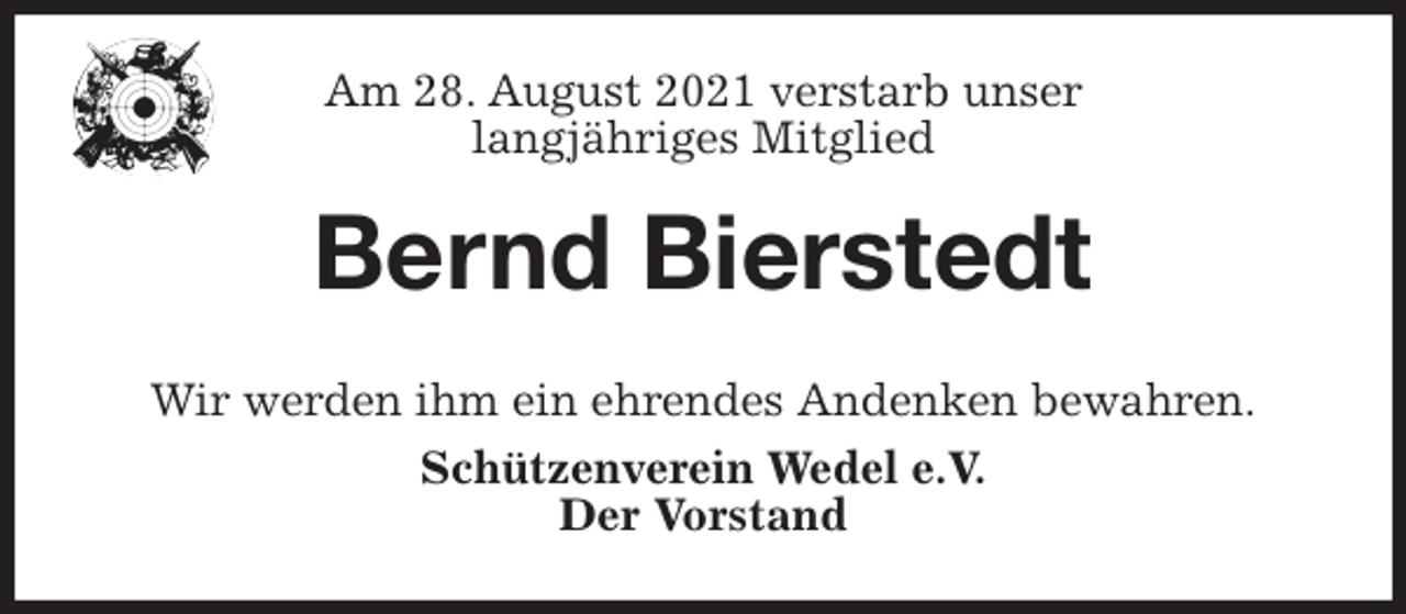 <p>Am 28. August 2021 verstarb unser<br />langjähriges Mitglied<br />Bernd Bierstedt<br />Wir werden ihm ein ehrendes Andenken bewahren.<br />Schützenverein Wedel e.V.<br />Der Vorstand</p>