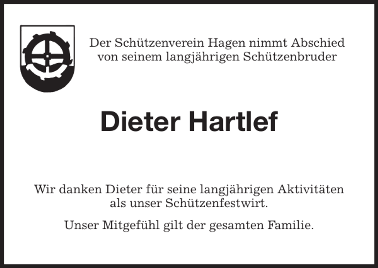 <p>Der Schützenverein Hagen nimmt Abschied<br />von seinem langjährigen Schützenbruder<br />Dieter Hartlef<br />Wir danken Dieter für seine langjährigen Aktivitäten als unser Schützenfestwirt.<br />Unser Mitgefühl gilt der gesamten Familie.</p>