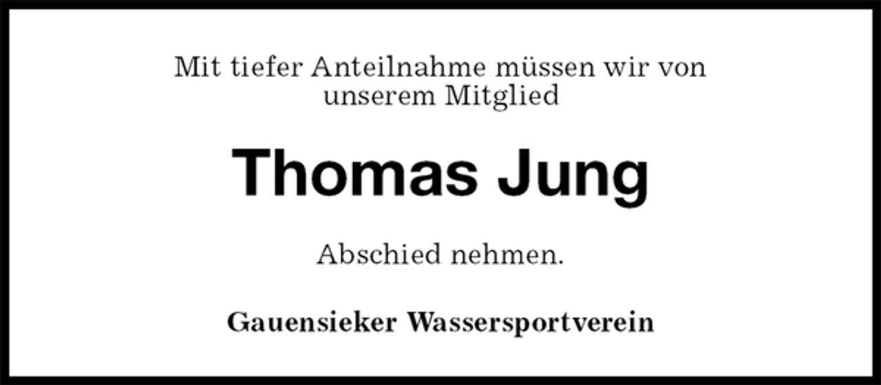 <p>Mit tiefer Anteilnahme müssen wir von<br />unserem Mitglied<br />Thomas Jung<br />Gauensieker Wassersportverein<br />Abschied nehmen.</p>
