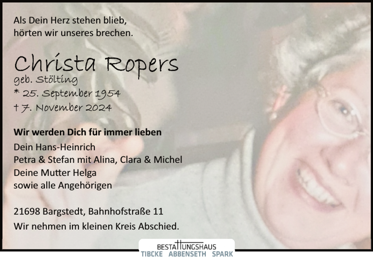 <p>Als Dein Herz stehen blieb,<br />hörten wir unseres brechen.</p><p>Wir werden Dich für immer lieben<br />Dein Hans­Heinrich<br />Petra &amp; Stefan mit Alina, Clara &amp; Michel<br />Deine Mu�er Helga<br />sowie alle Angehörigen<br />21698 Bargstedt, Bahnhofstraße 11<br />Wir nehmen im kleinen Kreis Abschied.</p>