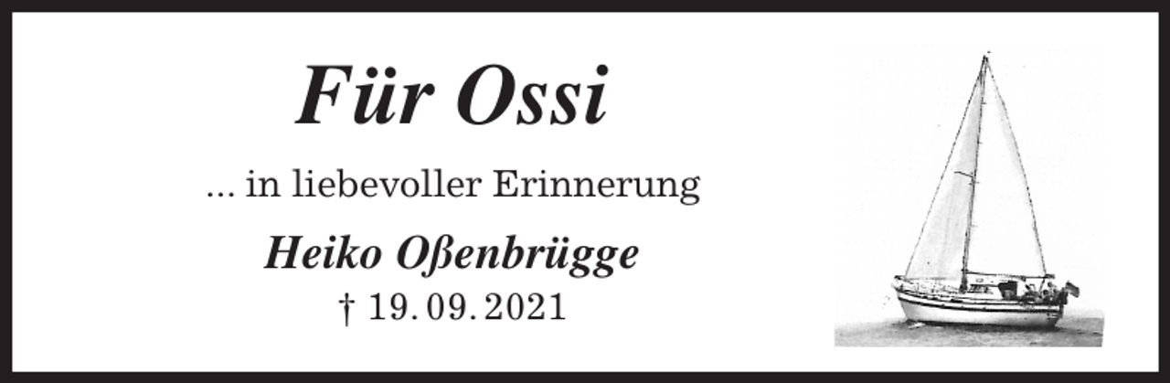 <p>Für Ossi<br />... in liebevoller Erinnerung<br />Heiko Oßenbrügge<br />† 19. 09. 2021</p>