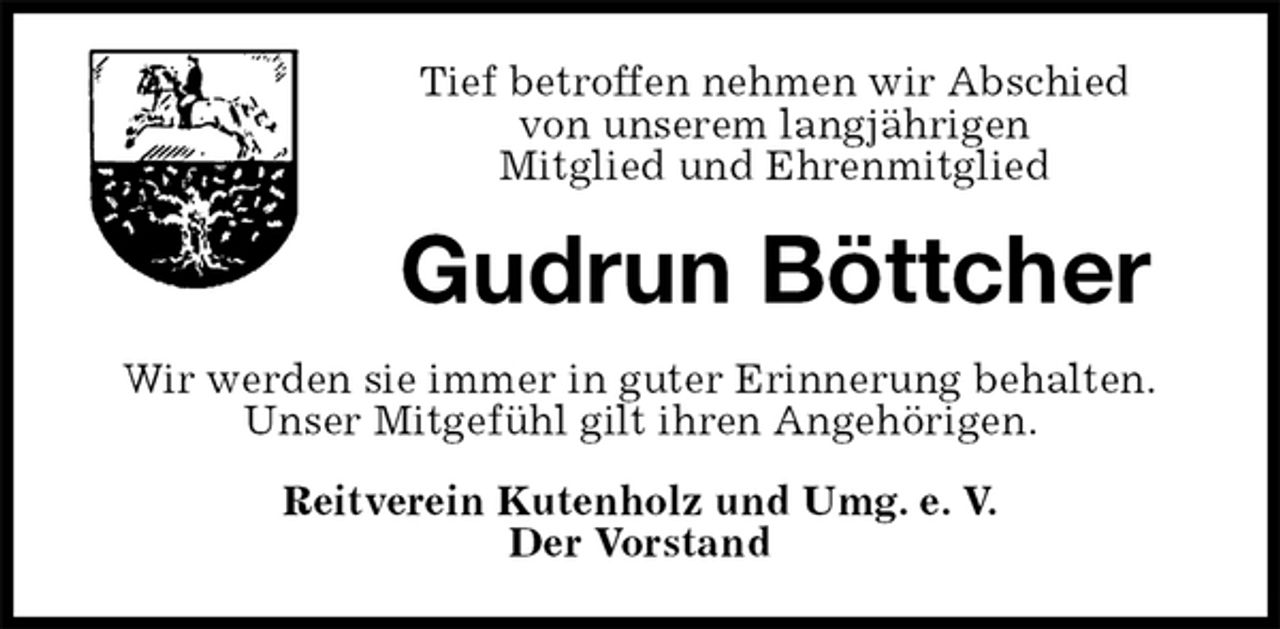 <p>Tief betroffen nehmen wir Abschied<br />von unserem langjährigen<br />Mitglied und Ehrenmitglied<br />Gudrun Böttcher<br />Wir werden sie immer in guter Erinnerung behalten.<br />Unser Mitgefühl gilt ihren Angehörigen.<br />Reitverein Kutenholz und Umg. e. V.<br />Der Vorstand</p>