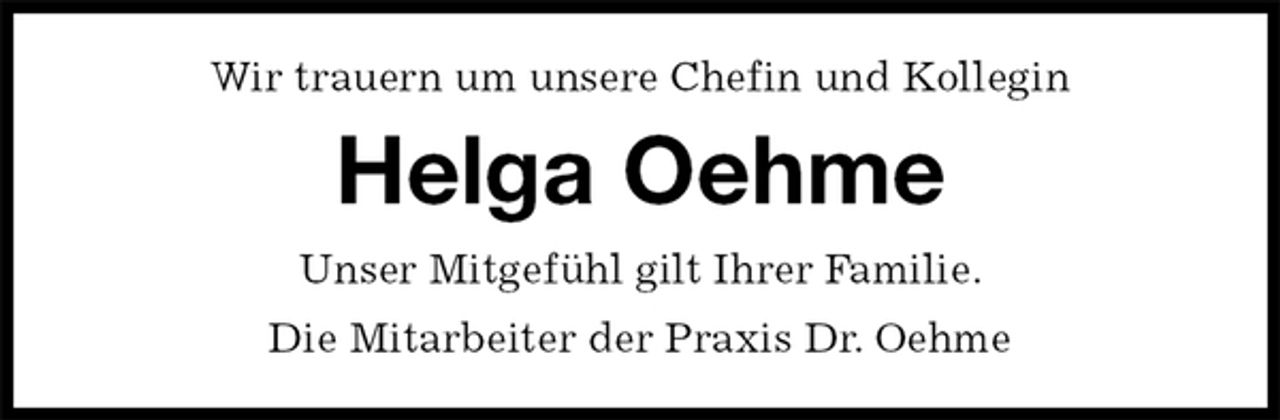 <p>Wir trauern um unsere Chefin und Kollegin<br />Helga Oehme<br />Unser Mitgefühl gilt Ihrer Familie.<br />Die Mitarbeiter der Praxis Dr. Oehme</p>