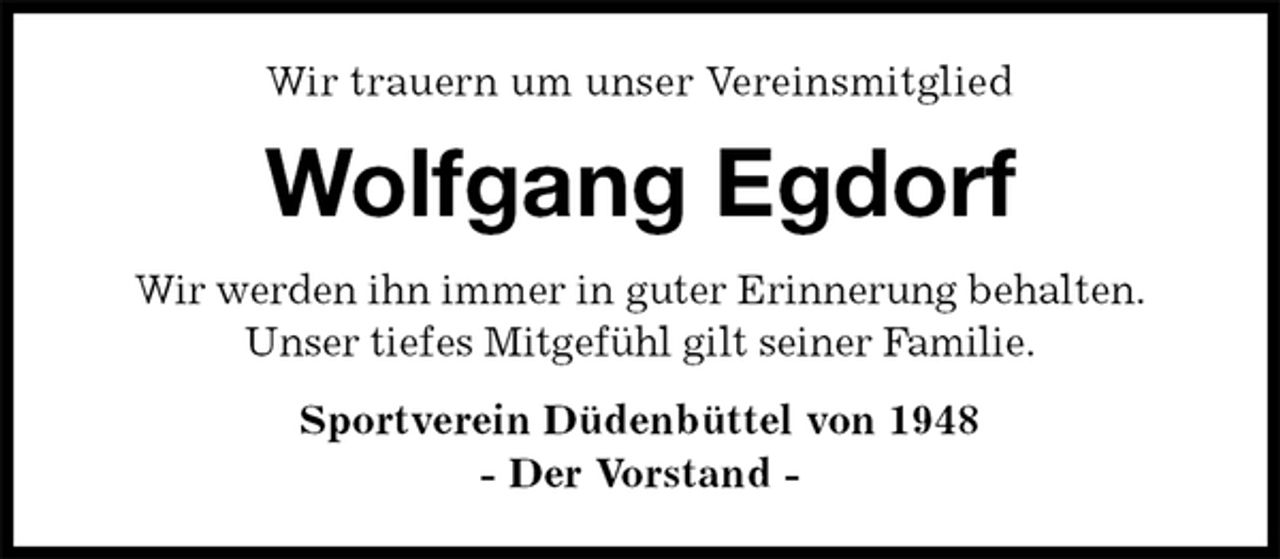 <p>Wir trauern um unser Vereinsmitglied<br />Wolfgang Egdorf<br />Sportverein Düdenbüttel von 1948<br />- Der Vorstand -<br />Wir werden ihn immer in guter Erinnerung behalten.<br />Unser tiefes Mitgefühl gilt seiner Familie.</p>