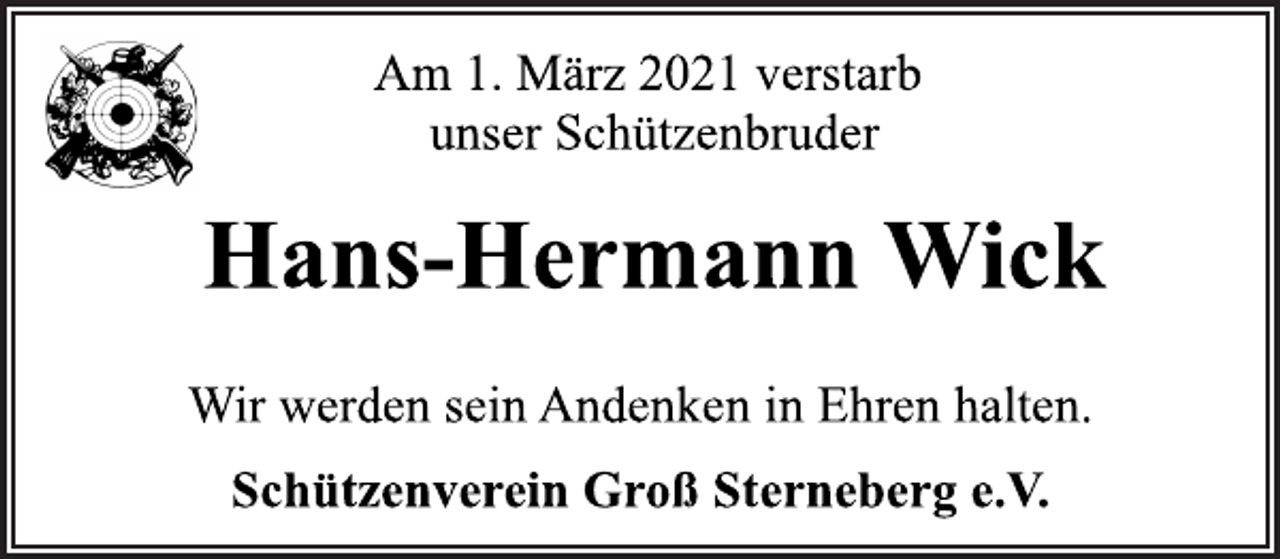 <p>Am 1. März 2021 verstarb<br />unser Schützenbruder<br />Hans-Hermann Wick<br />Wir werden sein Andenken in Ehren halten.<br />Schützenverein Groß Sterneberg e.V.</p>