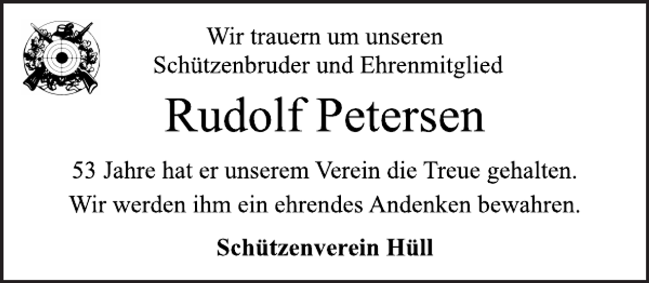 <p>Wir trauern um unseren<br />Schützenbruder und Ehrenmitglied<br />Rudolf Petersen<br />53 Jahre hat er unserem Verein die Treue gehalten.<br />Wir werden ihm ein ehrendes Andenken bewahren.<br />Schützenverein Hüll</p>
