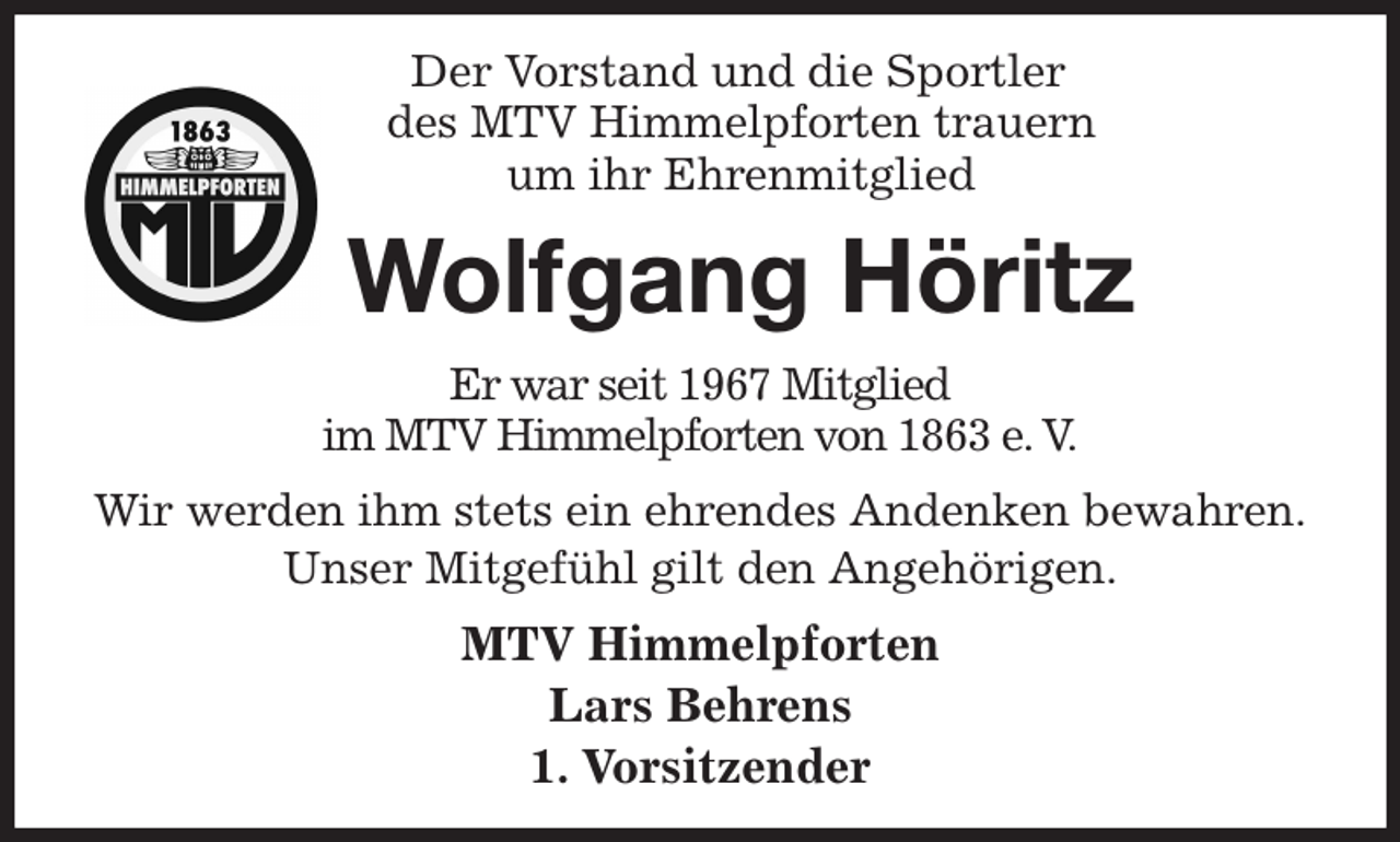<p>Der Vorstand und die Sportler<br />des MTV Himmelpforten trauern<br />um ihr Ehrenmitglied<br />Er war seit 1967 Mitglied<br />im MTV Himmelpforten von 1863 e. V.<br />Wir werden ihm stets ein ehrendes Andenken bewahren.<br />Unser Mitgefühl gilt den Angehörigen.<br />MTV Himmelpforten<br />Lars Behrens<br />1. Vorsitzender<br />Wolfgang Höritz</p>