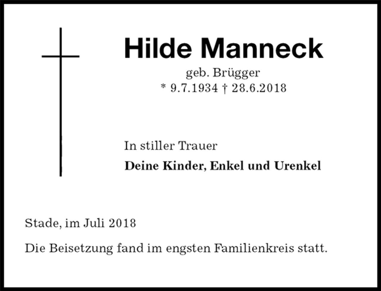 <p>Hilde Manneck<br />geb. Brügger<br />* 9.7.1934 † 28.6.2018<br />In stiller Trauer<br />Deine Kinder, Enkel und Urenkel<br />Stade, im Juli 2018</p><p>Die Beisetzung fand im engsten Familienkreis statt.</p>