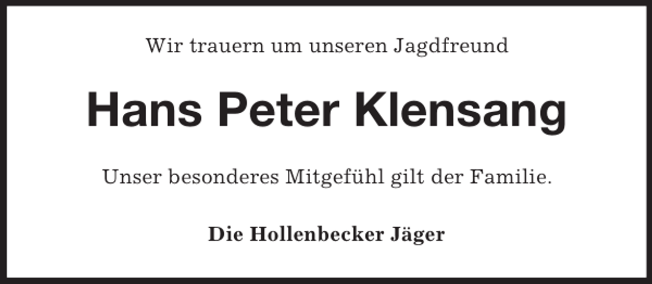 <p>Wir trauern um unseren Jagdfreund<br />Hans Peter Klensang<br />Unser besonderes Mitgefühl gilt der Familie.<br />Die Hollenbecker Jäger</p>