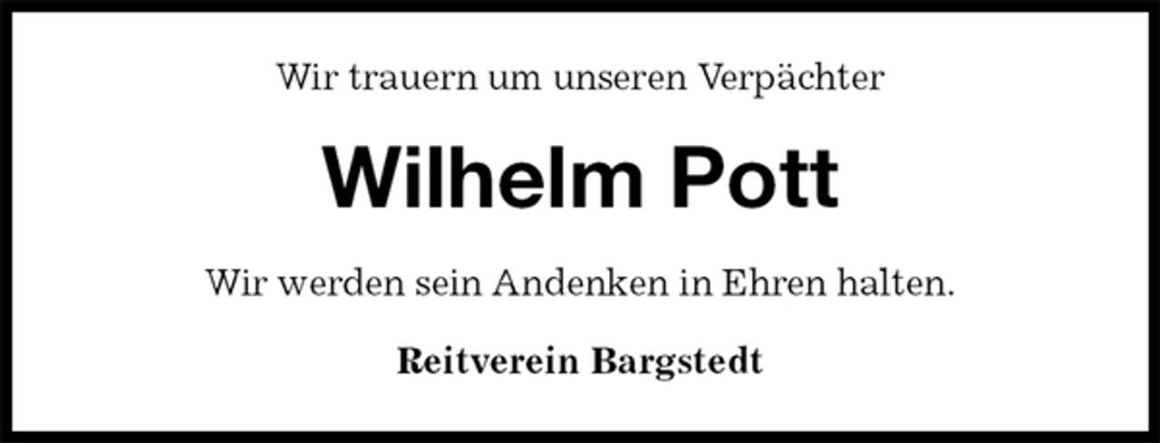 <p>Wir trauern um unseren Verpächter<br />Wilhelm Pott<br />Wir werden sein Andenken in Ehren halten.<br />Reitverein Bargstedt</p>