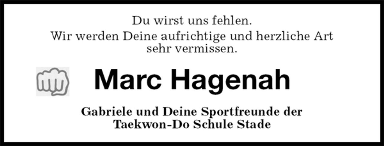 <p>Du wirst uns fehlen.<br />Wir werden Deine aufrichtige und herzliche Art<br />sehr vermissen.<br />Marc Hagenah<br />Gabriele und Deine Sportfreunde der<br />Taekwon-Do Schule Stade</p>