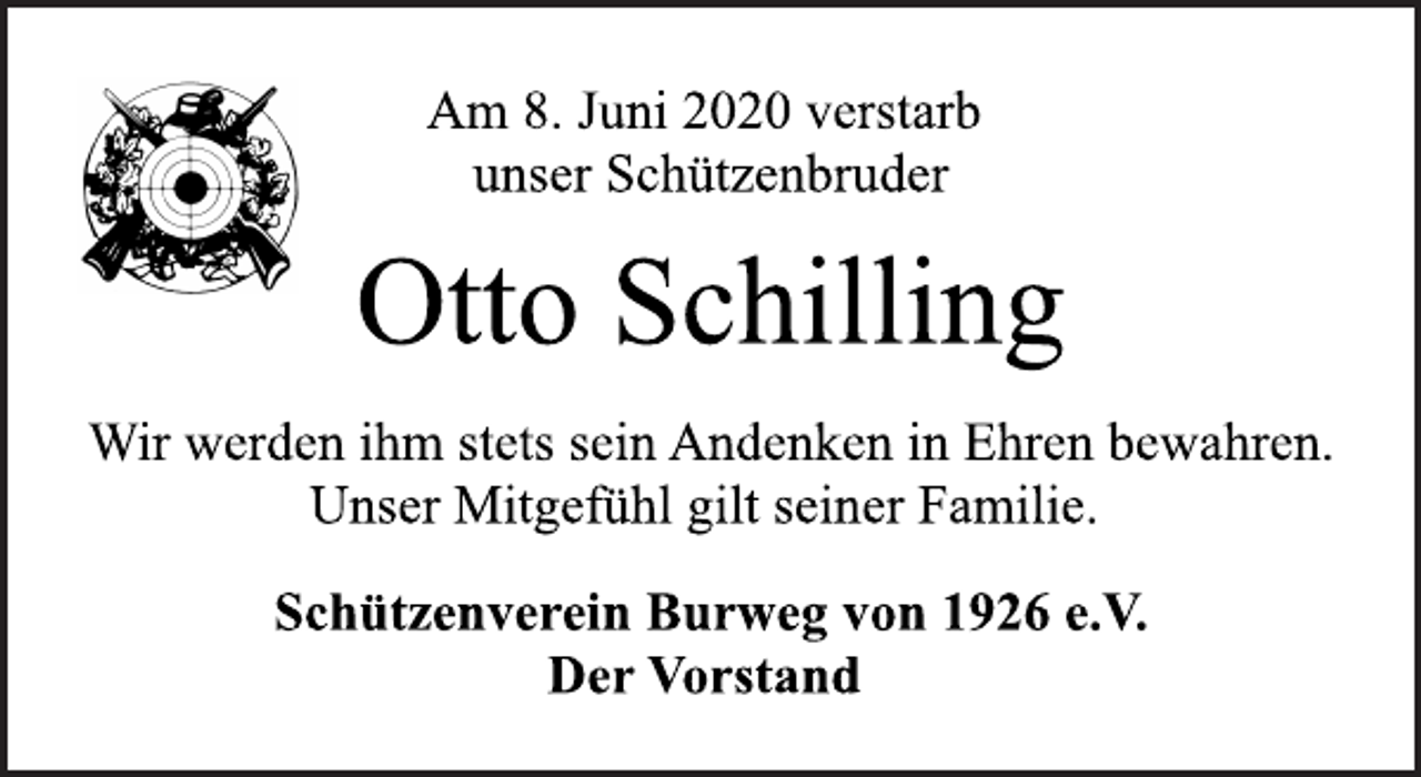 <p>Am 8. Juni 2020 verstarb<br />unser Schützenbruder<br />Otto Schilling<br />Wir werden ihm stets sein Andenken in Ehren bewahren.<br />Unser Mitgefühl gilt seiner Familie.<br />Schützenverein Burweg von 1926 e.V.<br />Der Vorstand</p>